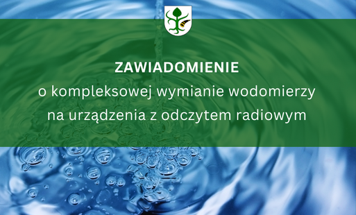 Zdjęcie do Zawiadomienie o kompleksowej wymianie wodomierzy na urządzenia z odczytem radiowym &nbsp;