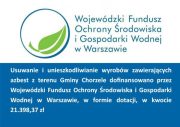 Usuwanie i unieszkodliwianie wyrobów zawierających azbest z terenu Gminy Chorzele dofinansowane przez Wojewódzki Fundusz Ochrony Środowiska i Gospodarki Wodnej w Warszawie, w formie dotacji, w kwocie 21 398,37zł