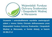 Usuwanie i unieszkodliwianie wyrobów zawierających azbest z terenu Gminy Chorzele dofinansowano przez Wojewódzki Fundusz Ochrony Środowiska i Gospodarki Wodnej w Warszawie, w formie dotacji, w kwocie 30 384,31zł